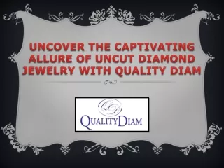 Uncover the Captivating Allure of Uncut Diamond Jewelry with Quality Diam