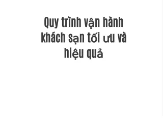 Quy trình vận hành khách sạn tối ưu và hiệu quả