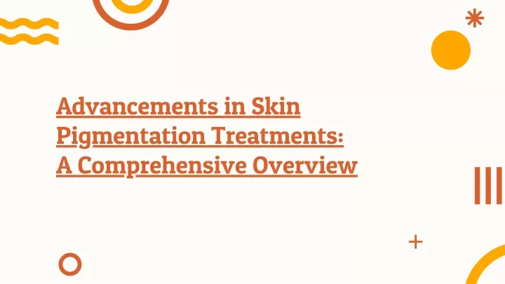 advancements in skin pigmentation treatments