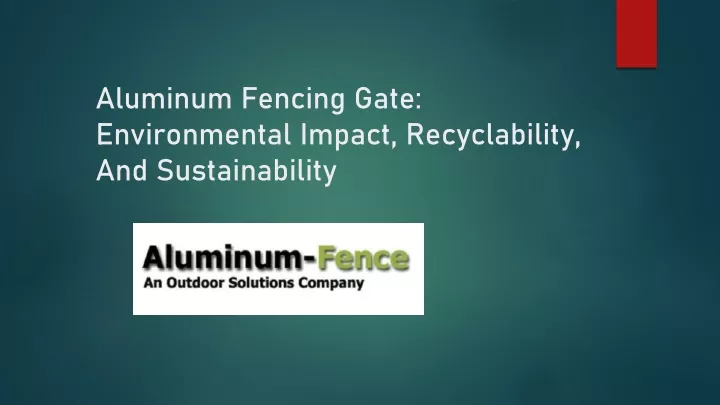 aluminum fencing gate environmental impact recyclability and sustainability