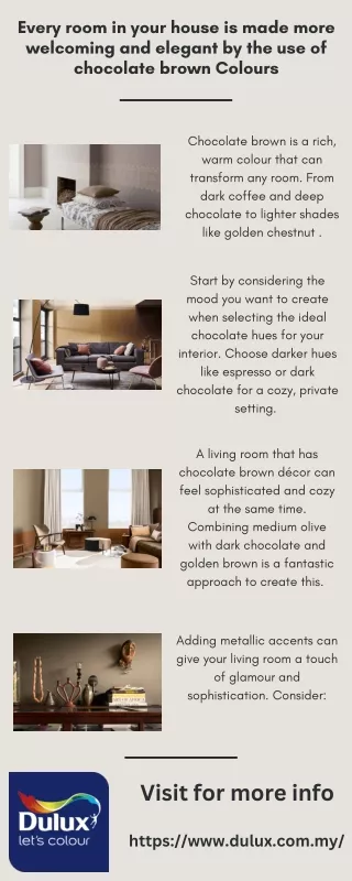 Every room in your house is made more welcoming and elegant by the use of chocolate brown Colours