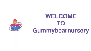 WELCOME TO Gummybearnursery