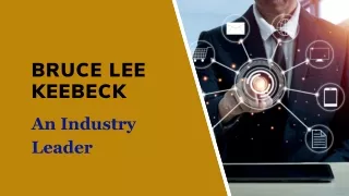 Bruce Lee Keebeck - An Industry Leader