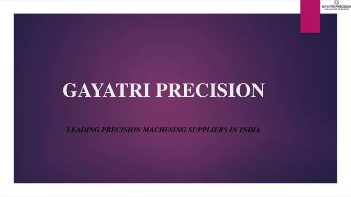 gayatri precision