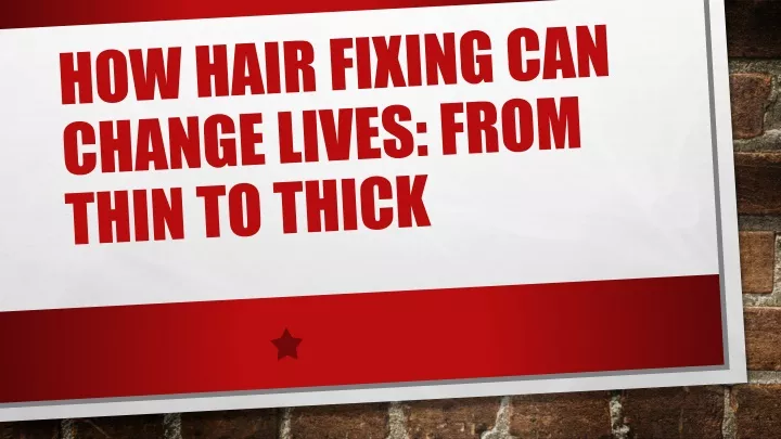 how hair fixing can change lives from thin to thick