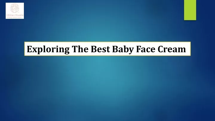 exploring the best baby face cream