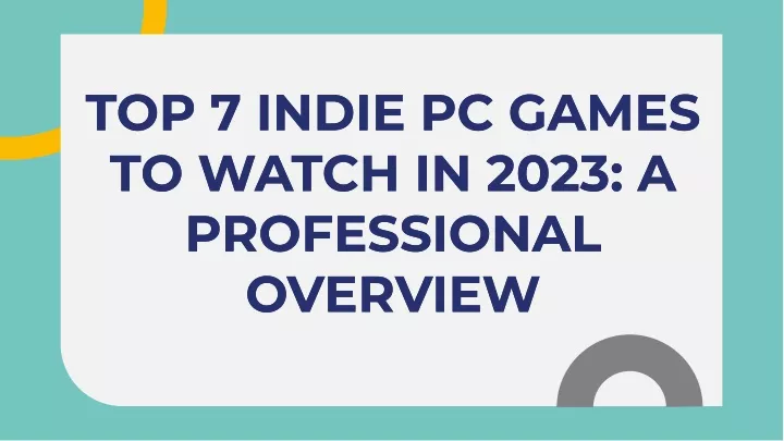 top 7 indie pc games to watch in 2023