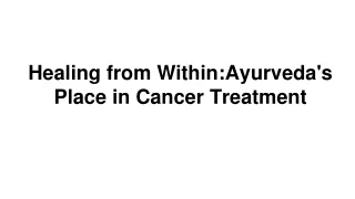 Healing from Within_ Ayurveda's Place in Cancer Treatment