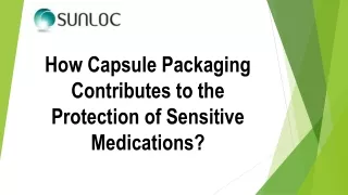 how capsule packaging contributes to the protection of sensitive medications