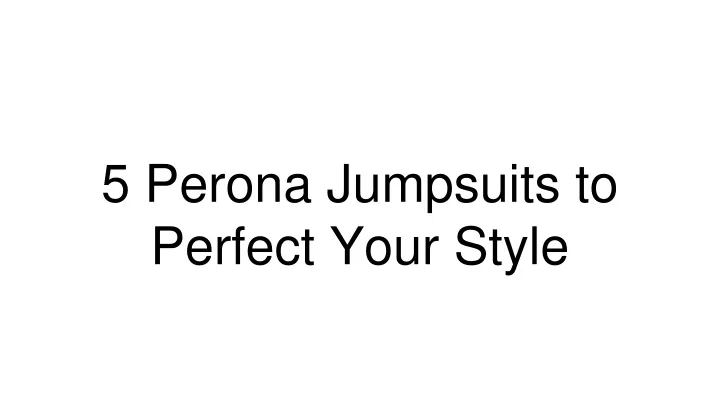 5 perona jumpsuits to perfect your style