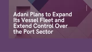 adani plans to expand its vessel fleet and extend