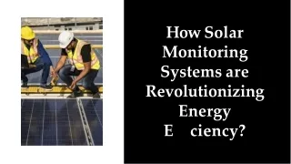 How Solar Monitoring Systems are Revolutionizing Energy Efficiency?