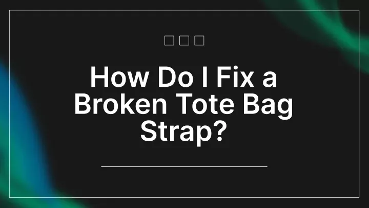 how do i fix a broken tote bag strap