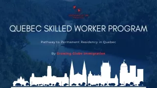 Quebec Skilled Worker Program By Growing Globe Immigration