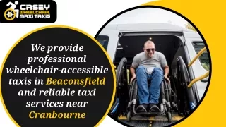 We provide professional wheelchair-accessible taxis in Beaconsfield and reliable taxi services near Cranbourne