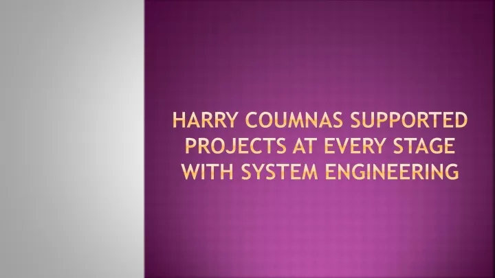 harry coumnas supported projects at every stage with system engineering