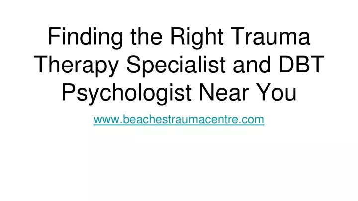 finding the right trauma therapy specialist and dbt psychologist near you