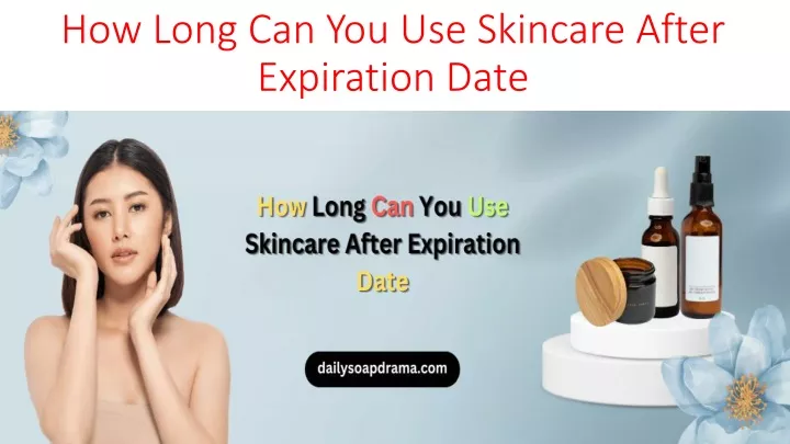 how long can you use skincare after expiration date