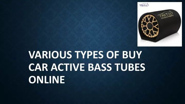 various types of buy car active bass tubes online