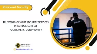 Trusted Knockout Security Services in Kundli, Sonipat – Your Safety, Our Priority