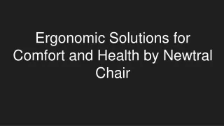 Ergonomic Solutions for Comfort and Health by Newtral Chair