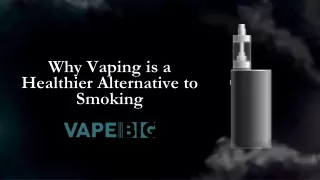 Why Vaping is a Healthier Alternative to Smoking