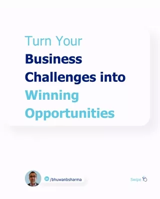 Turn Your  Business  Challenges into Winning Opportunities