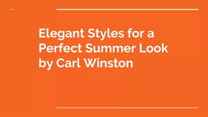 elegant styles for a perfect summer look by carl winston