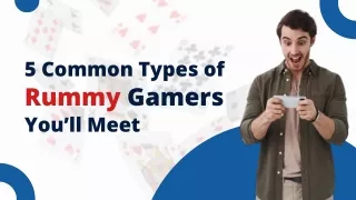 5 Common types of rummy gamers you will meet.
