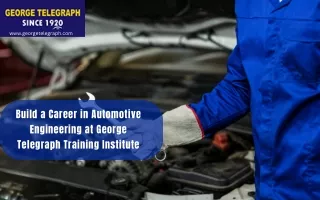 Build a Career in Automotive Engineering at George Telegraph Training Institute