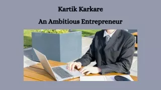 Kartik Karkare - An Ambitious Entrepreneur