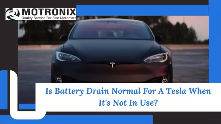 is battery drain normal for a tesla when