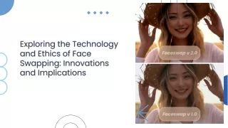 Exploring the Technology and Ethics of Face Swapping Innovations and Implications