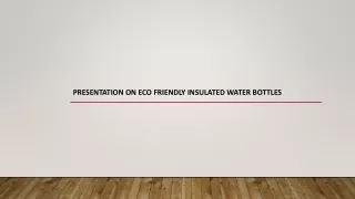 Presentation on Eco Friendly insulated Water Bottles