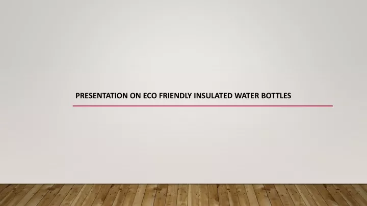 presentation on eco friendly insulated water bottles