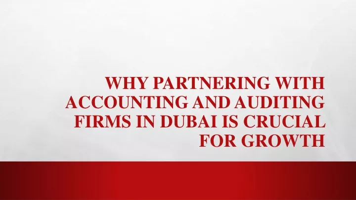 why partnering with accounting and auditing firms in dubai is crucial for growth