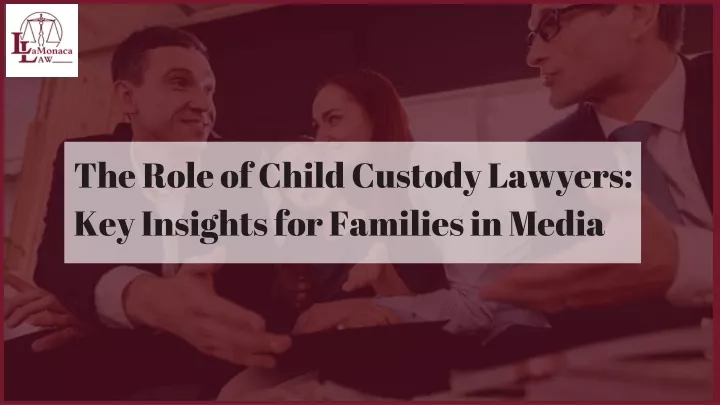 the role of child custody lawyers key insights