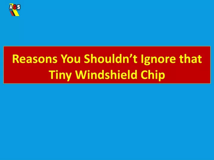 reasons you shouldn t ignore that tiny windshield