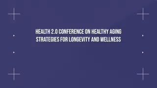 Health 2.0 Conference on Healthy Aging Strategies for Longevity and Wellness