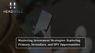 Mastering Investment Strategies Exploring Primary, Secondary, and SPV Opportunities