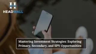 Mastering Investment Strategies Exploring Primary, Secondary, and SPV Opportunities