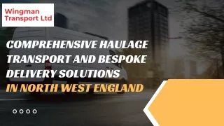 Comprehensive Haulage Transport and Bespoke Delivery Solutions in North West England