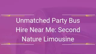 Experience Luxury Party Bus Hire Near You with Second Nature Limousine