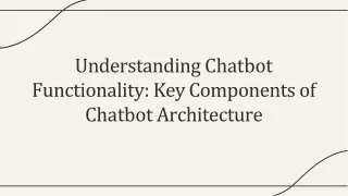 Understanding Chatbot  Functionality- Key Components of  Chatbot Architecture