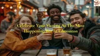 Celebrate Your Victory At The Most Happening Bar In Edmonton