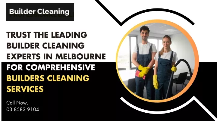 trust the leading builder cleaning experts