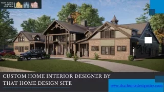 Custom Home Interior Designer by THAT HOME DESIGN SITE