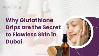 Why Glutathione Drips are the Secret to Flawless Skin in Dubai