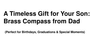 a timeless gift for your son brass compass from dad