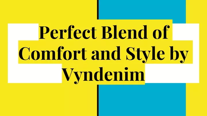 perfect blend of comfort and style by vyndenim